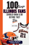 100 Things Illinois Fans Should Know and Do Before They Die by Kent Brown, 9781637276198