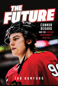 The Future (Connor Bedard and the Chicago Blackhawks' New Era) by Tab Bamford, 9781637277034