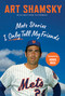 Mets Stories I Only Tell My Friends by Art Shamsky, Matthew Silverman, 9781637277096