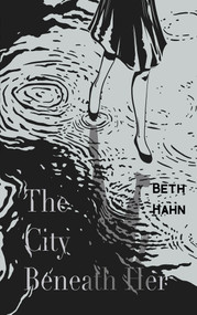 The City Beneath Her by Beth Hahn, 9781646035540