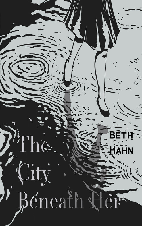 The City Beneath Her by Beth Hahn, 9781646035540