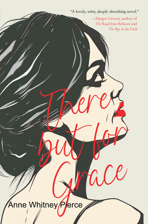 There But For Grace by Anne Whitney Pierce, Anne Whitney Pierce, 9781646035571