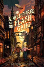 The Adventures of the Flash Gang (Episode Three: Berlin Breakout) by M. M. Downing, S. J. Waugh, 9781646035694