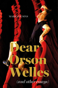 Dear Orson Welles and Other Essays by Mark Cousins, 9781739353728