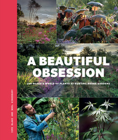 A Beautiful Obsession (Jimi Blake's World of Plants at Hunting Brook Gardens) - 9781739903961 by Jimi Blake, Noel Kingsbury, 9781739903961