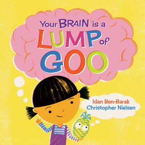 Your Brain Is a Lump of Goo by Idan Ben-Barak, Christopher Nielsen, 9781761180156