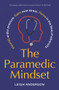 The Paramedic Mindset by Leigh Anderson, 9781761265815
