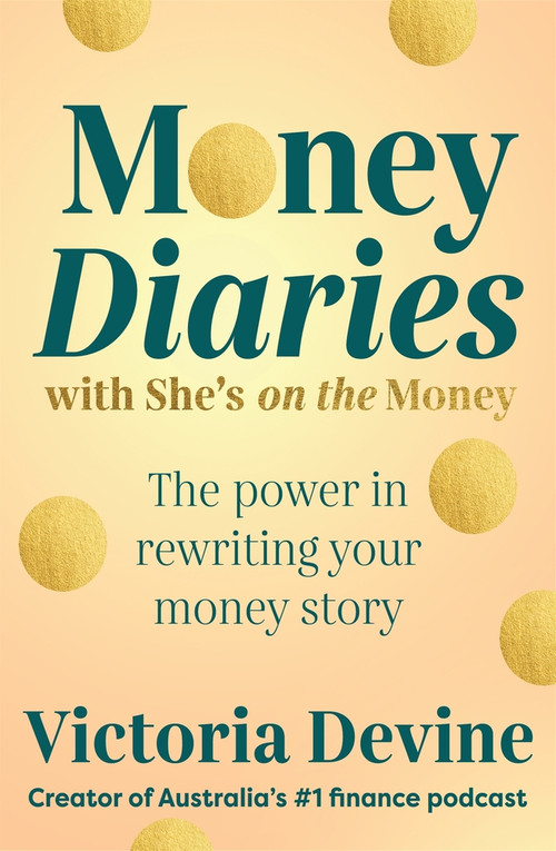 Money Diaries with She's on the Money (The power in rewriting your money story) by Victoria Devine, 9781761347719
