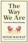 The Way We Are (Lessons from a lifetime of listening) by Hugh Mackay, 9781761470059
