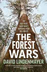 The Forest Wars (The ugly truth about what's happening in our tall forests) by David Lindenmayer, 9781761470752