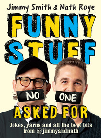 Jimmy and Nath: Funny Stuff No One Asked For (Jokes, yarns and all the best bits from @jimmyandnath) by Jimmy Smith, Nath Roye, 9781761471810