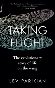 Taking Flight (The Evolutionary Story of Life on the Wing) by Lev Parikian, 9781783967032