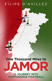 One Thousand Miles from Jamor (A Journey into Portuguese Football) - 9781801505505 by Filipe d'Avillez, 9781801505505