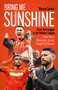 Bring Me Sunshine (From Non-League to the Premier League, the Inside Story of Luton Town's Remarkable Journey Through the Divisions) by Warren Turner, 9781801506847