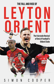 The Fall and Rise of Leyton Orient (The Fall and Rise of Leyton Orient) by Simon Cooper, 9781801506861