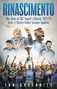 Rinascimento (The story of S.S.C. Napoli's historic 2022/23 Serie A victory under Luciano Spalletti) by Tom Underhill, 9781801506991