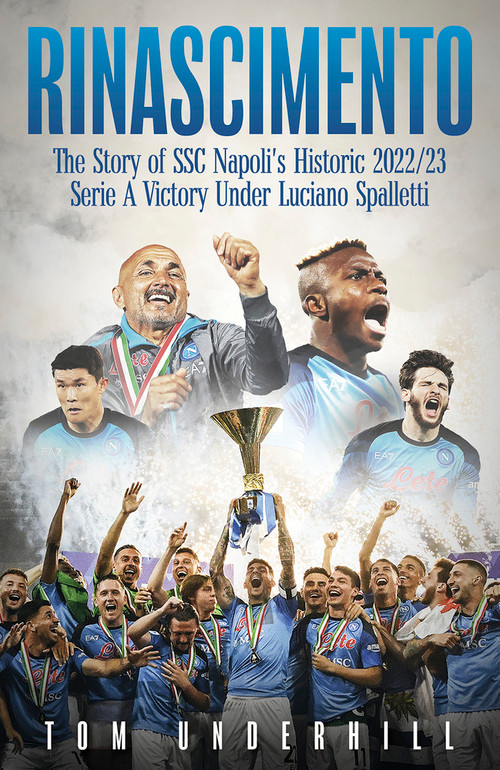 Rinascimento (The story of S.S.C. Napoli's historic 2022/23 Serie A victory under Luciano Spalletti) by Tom Underhill, 9781801506991