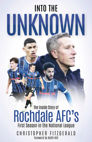 Into the Unknown (The Inside Story of Rochdale AFC's First Season in the National League) by Chris Fitzgerald, 9781801507318