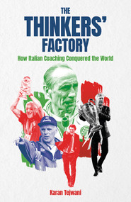 The Thinkers' Factory (How Italian Coaching Conquered the World) by Karan Tejwani, 9781801507370