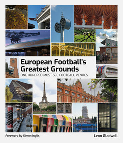 European Football Greatest Grounds (One Hundred Must-See Football Venues) by Leon Gladwell, 9781801507516