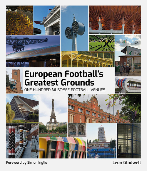 European Football Greatest Grounds (One Hundred Must-See Football Venues) by Leon Gladwell, 9781801507516
