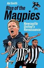 Rise of the Magpies (Newcastle United's Renaissance) by Abi Smith, 9781801507639