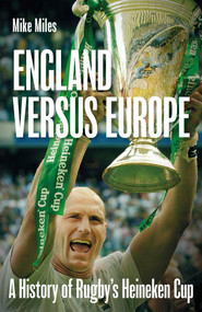 England versus Europe (A History of Rugby's Heineken Cup) by Mike Miles, 9781801507646