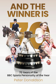 And the Winner is (70 Years of the BBC Sports Personality of the Year) by Peter Donaldson, 9781801507677