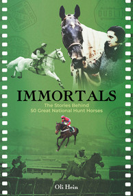 Immortals: 50 Great National Hunt (The Stories Behind 50 Great National Hunt Horses) by Oli Hein, 9781801509176