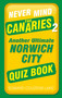 Never Mind the Canaries 2 (Another Ultimate Norwich City Quiz Book) by Edward Couzens-Lake, 9781803992518