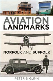 Aviation Landmarks - Norfolk and Suffolk by Peter B. Gunn, 9781803993119