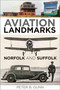 Aviation Landmarks - Norfolk and Suffolk by Peter B. Gunn, 9781803993119
