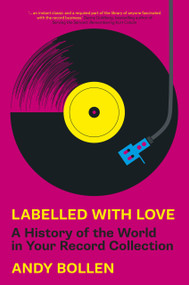 Labelled with Love (A History of the World in Your Record Collection) by Andy Bollen, 9781803994338