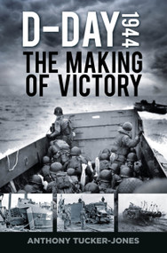 D-Day 1944 (The Making of Victory) - 9781803994444 by Anthony Tucker-Jones