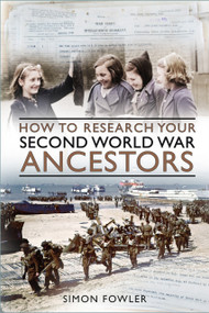 How to Research your Second World War Ancestors by Simon Fowler, 9781803994499