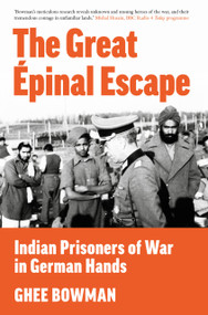 The Great Épinal Escape (Indian Prisoners of War in German Hands) by Ghee Bowman, 9781803995007