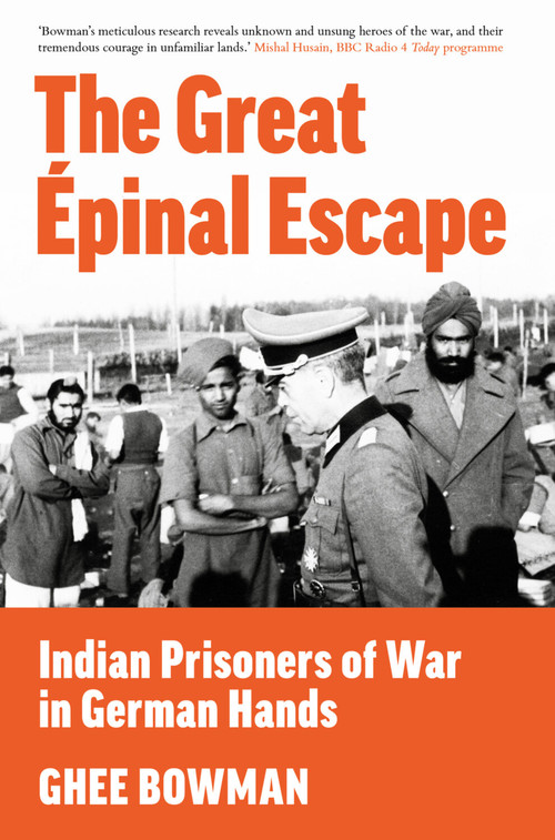 The Great Épinal Escape (Indian Prisoners of War in German Hands) by Ghee Bowman, 9781803995007