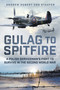 Gulag to Spitfire (A Polish Serviceman's Fight to Survive in the Second World War) by Andrew Hubert von Staufer, 9781803995212
