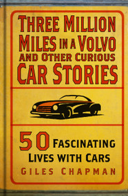 Three Million Miles in a Volvo and Other Curious Car Stories (50 Fascinating Lives with Cars) by Giles Chapman, 9781803995496
