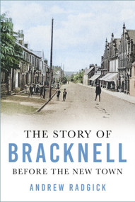 The Story of Bracknell (Before the New Town) by Andrew Radgick, 9781803995878