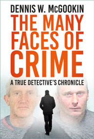 The Many Faces of Crime (A True Detective's Chronicle) by Dennis W McGookin, 9781803995960