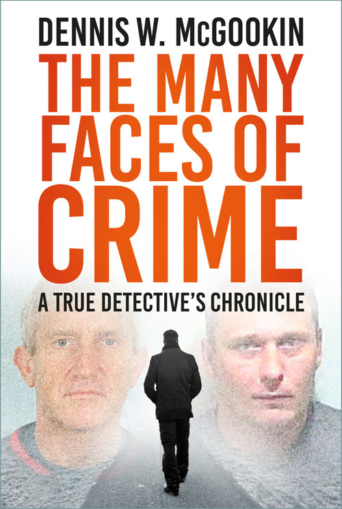 The Many Faces of Crime (A True Detective's Chronicle) by Dennis W McGookin, 9781803995960