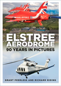 Elstree Aerodrome (90 Years in Pictures) by Grant Peerless, Richard Riding, 9781803995984