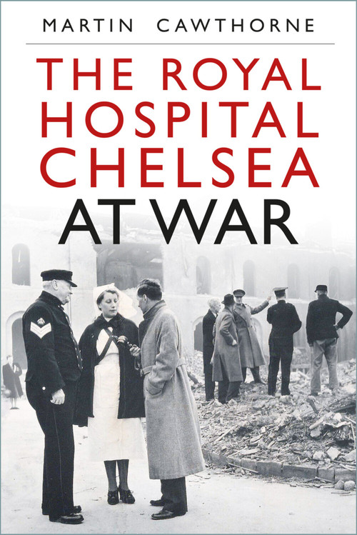 The Royal Hospital Chelsea at War by Martin Cawthorne, 9781803995991