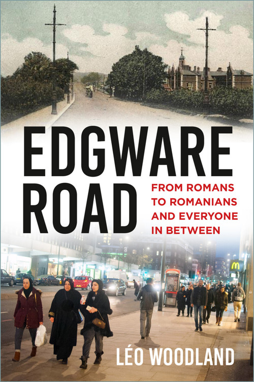 Edgware Road (From Romans to Romanians and Everyone In Between) by Léo Woodland, 9781803996271
