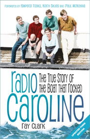 Radio Caroline (The True Story of the Boat that Rocked) - 9781803996813 by Ray Clark, Emperor Rosko, Keith Skues, Paul McKenna, 9781803996813
