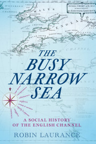 The Busy Narrow Sea (A Social History of the English Channel) by Robin Laurance, 9781803996820