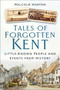 Tales of Forgotten Kent (Little-Known People and Events from History) by Malcolm Horton, 9781803997469