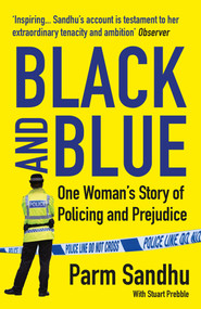 Black and Blue (One Woman's Story of Policing and Prejudice) by Parm Sandhu, 9781838952679