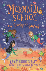 Mermaid School: The Spooky Shipwreck by Lucy Courtenay, Sheena Dempsey, 9781839131950